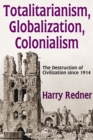 Totalitarianism, Globalization, Colonialism : The Destruction of Civilization Since 1914 - eBook