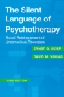 The Silent Language of Psychotherapy : Social Reinforcement of Unconscious Processes - eBook