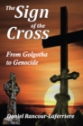 The Sign of the Cross : From Golgotha to Genocide - eBook