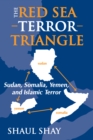 The Red Sea Terror Triangle : Sudan, Somalia, Yemen, and Islamic Terror - eBook