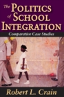 The Politics of School Integration : Comparative Case Studies - eBook