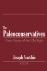 The Paleoconservatives : New Voices of the Old Right - Joseph A. Scotchie