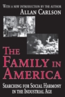 The Family in America : Searching for Social Harmony in the Industrial Age - eBook