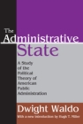 The Administrative State : A Study of the Political Theory of American Public Administration - eBook