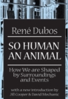 So Human an Animal : How We are Shaped by Surroundings and Events - eBook