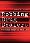 Robbing Drug Dealers : Violence beyond the Law - eBook