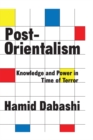 Post-Orientalism : Knowledge and Power in a Time of Terror - Hamid Dabashi