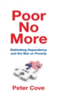 Poor No More : Rethinking Dependency and the War on Poverty - eBook