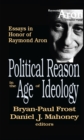 Political Reason in the Age of Ideology : Essays in Honor of Raymond Aron - eBook