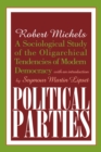 Political Parties : A Sociological Study of the Oligarchical Tendencies of Modern Democracy - eBook