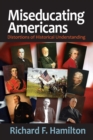 Miseducating Americans : Distortions of Historical Understanding - eBook