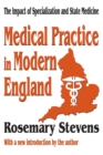 Medical Practice in Modern England : The Impact of Specialization and State Medicine - eBook