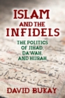 Islam and the Infidels : The Politics of Jihad, Da'wah, and Hijrah - eBook