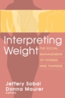 Interpreting Weight : The Social Management of Fatness and Thinness - eBook