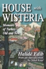 House with Wisteria : Memoirs of Turkey Old and New - eBook