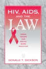 HIV, AIDS, and the Law : Legal Issues for Social Work Practice and Policy - Donald Dickson