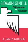 Giovanni Gentile : Philosopher of Fascism - eBook