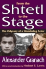 From the Shtetl to the Stage : The Odyssey of a Wandering Actor - Alexander Granach