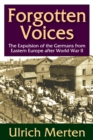 Forgotten Voices : The Expulsion of the Germans from Eastern Europe After World War II - eBook