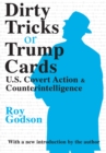 Dirty Tricks or Trump Cards : U.S. Covert Action and Counterintelligence - eBook