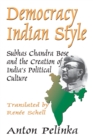Democracy Indian Style : Subhas Chandra Bose and the Creation of India's Political Culture - eBook