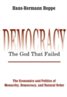 Democracy - The God That Failed : The Economics and Politics of Monarchy, Democracy and Natural Order - eBook