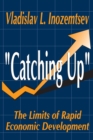 Catching Up : The Limits of Rapid Economic Development - eBook