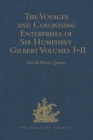 The Voyages and Colonising Enterprises of Sir Humphrey Gilbert : Volumes I-II - eBook
