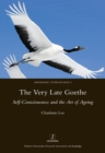 The Very Late Goethe : Self-Consciousness and the Art of Ageing - eBook