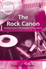 The Rock Canon : Canonical Values in the Reception of Rock Albums - eBook