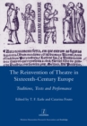 The Reinvention of Theatre in Sixteenth-century Europe : Traditions, Texts and Performance - eBook