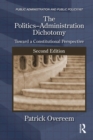 The Politics-Administration Dichotomy : Toward a Constitutional Perspective, Second Edition - eBook