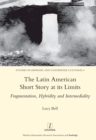 The Latin American Short Story at its Limits : Fragmentation, Hybridity and Intermediality - eBook