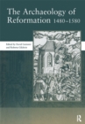 The Archaeology of Reformation,1480-1580 - eBook