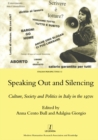Speaking Out and Silencing : Culture, Society and Politics in Italy in the 1970s - eBook