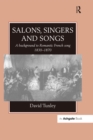 Salons, Singers and Songs : A Background to Romantic French Song 1830-1870 - eBook