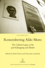 Remembering Aldo Moro : The Cultural Legacy of the 1978 Kidnapping and Murder - eBook