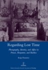 Regarding Lost Time : Photography, Identity and Affect in Proust, Benjamin, and Barthes - eBook