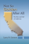 Not So Golden After All : The Rise and Fall of California - eBook