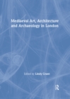 Mediaeval Art, Architecture and Archaeology in London - eBook