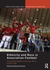 Ethnicity and Race in Association Football : Case Study analyses in Europe, Africa and the USA - eBook