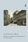 Coventry : Medieval Art, Architecture and Archaeology in the City and Its Vicinity - eBook