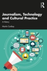 Journalism, Technology and Cultural Practice : A History - eBook