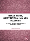 Human Rights, Constitutional Law and Belonging : The Right to Equal Belonging in a Democratic Society - eBook