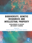 Biodiversity, Genetic Resources and Intellectual Property : Developments in Access and Benefit Sharing - eBook