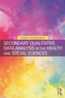 Secondary Qualitative Data Analysis in the Health and Social Sciences - eBook