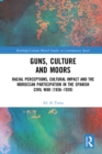 Guns, Culture and Moors : Racial Perceptions, Cultural Impact and the Moroccan Participation in the Spanish Civil War (1936-1939) - eBook