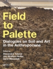 Field to Palette : Dialogues on Soil and Art in the Anthropocene - eBook
