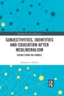 Subjectivities, Identities, and Education after Neoliberalism : Rising from the Rubble - eBook
