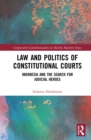 Law and Politics of Constitutional Courts : Indonesia and the Search for Judicial Heroes - eBook